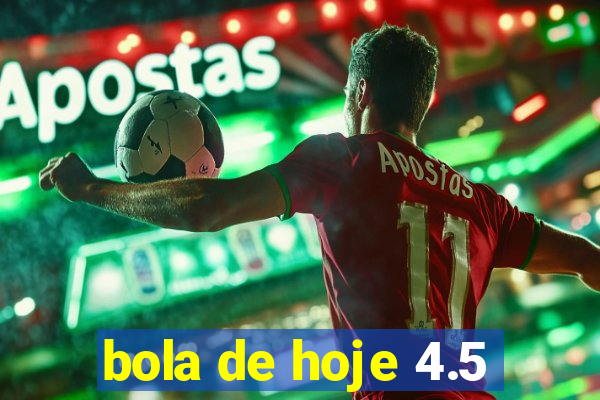 bola de hoje 4.5